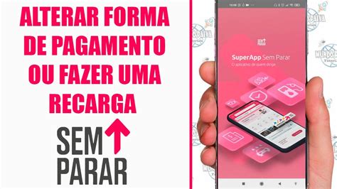 Alterar Forma De Pagamento Ou Fazer Recarga No Sem Parar Passo A