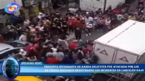 Presunta Integrante De Banda Delictiva Fue Atacada Por Los En VIDEOS