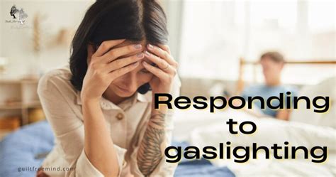 How To Respond To Gaslighting In Relationships Guilt Free Mind