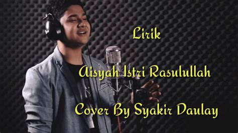 Syakir Daulay Aisyah Istri Rasulullah Projektor Band Syakir Daulay Cover Lirik Youtube