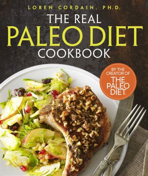 The Real Paleo Diet Cookbook 250 All New Recipes From The Paleo Expert