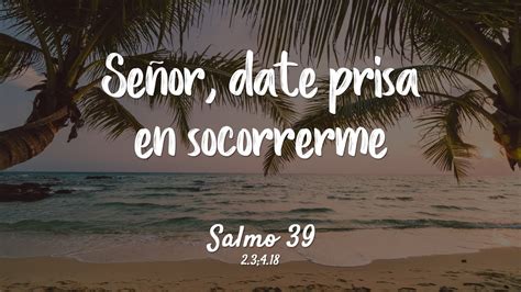 Salmo 39 Señor date prisa en socorrerme YouTube