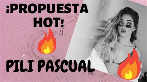 🔥la Propuesta Hot De Pili Pascual 🔥 Youtube