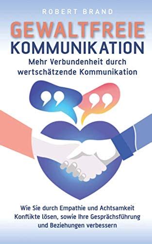 Gewaltfreie Kommunikation Mehr Verbundenheit durch wertschätzende