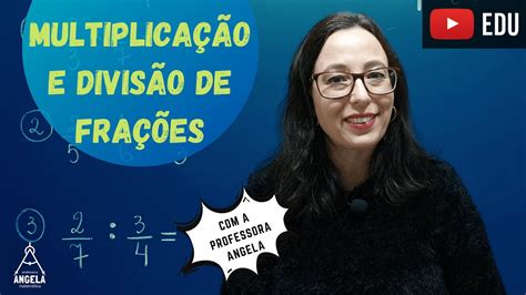 Multiplicação E Divisão De Frações Matemática Básica Revisão Enem E Concursos Professora