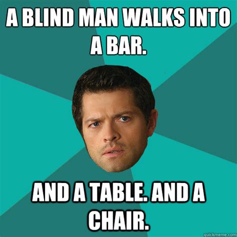 A Blind Man Walks Into A Bar And A Table And A Chair Anti Joke