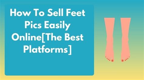 How To Sell Feet Pics Easily Online The Best Platforms