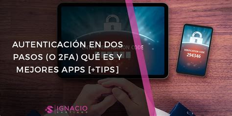 Qué Es AUTENTICACIÓN en DOS Pasos y 12 APPS TIPS