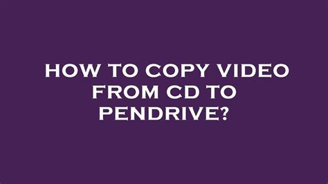 How To Copy Video From Cd To Pendrive Youtube