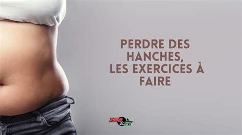 Perdre Des Hanches Les Exercices Faire Perf Fit