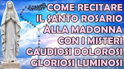 Come Recitare Il Santo Rosario Completo Alla Madonna Con Misteri