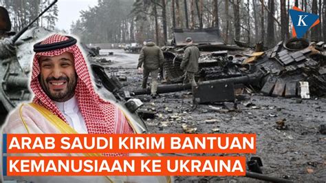 Arab Saudi Beri Bantuan Kemanusiaan Rp Triliun Untuk Ukraina Youtube