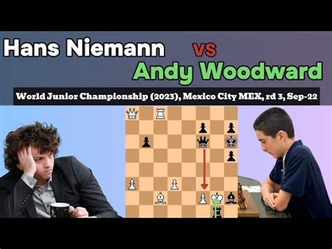 Hans Niemann Vs Andy Woodward World Junior Championship Mexico