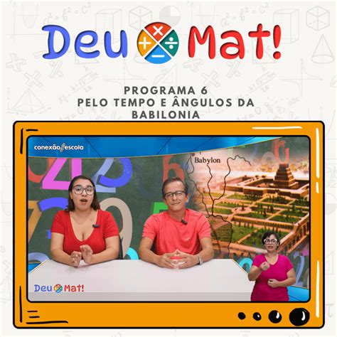 Deu Mat Pelos Tempo e Ângulos da Babilônia Conexão Escola SME