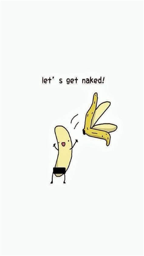 Lets Get Naked Exhibitionist Banana Funny Iphone Wallpaper Dibujos