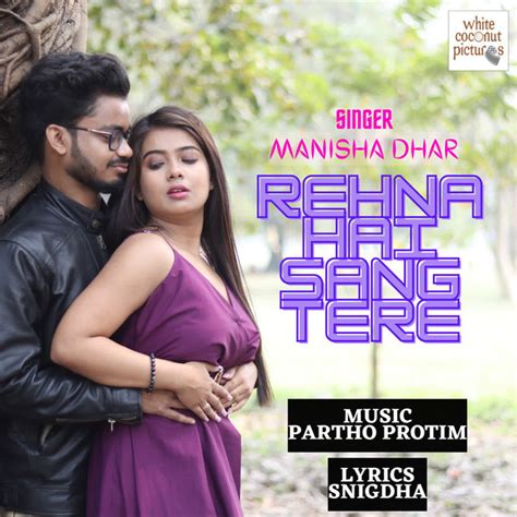 Rehna Hai Sang Tere Single By Manisha Dhar Spotify