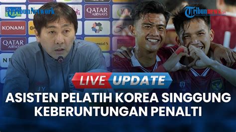 LIVE UPDATE Kalah Dari Timnas U23 Indonesia Asisten Pelatih Korea