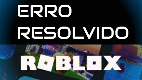 RESOLVIDO Não consegue entrar na sua conta do Roblox erro