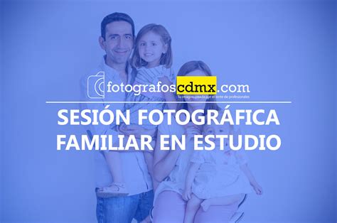 Paquetes Sesiones Familiares Fot Grafos Cdmx Los Mejores