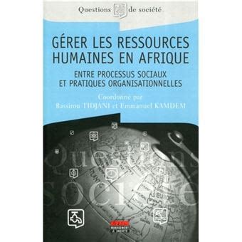 Gérer les ressources humaines en Afrique Entre processus sociaux et