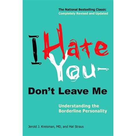 I Hate You--Don't Leave Me : Understanding the Borderline Personality ...