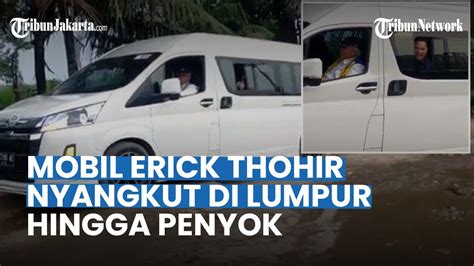 Senasib Dengan Jokowi Mobil Erick Thohir Juga Nyangkut Di Lumpur