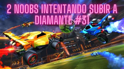 Noobs Intentando Subir A Diamante En Rocket League Youtube