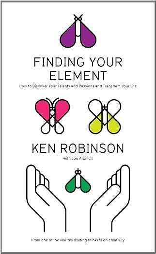 Finding Your Element How To Discover Your Talents And Passions And