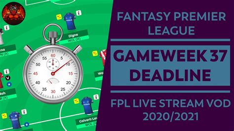 Fpl Gameweek 37 Deadline The Fans Are Back Live Stream Fantasy