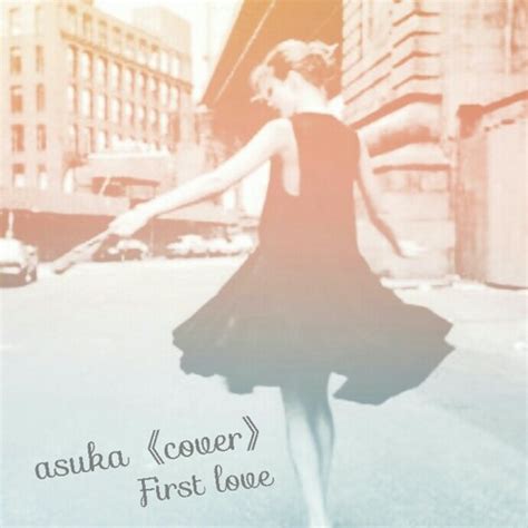 Stream Asuka《cover》first Love／hikaru Utada By Asukahayashi Listen