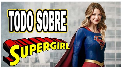 💥quiÉn Es Supergirl💪 10 Cosas Que Debes Saber😱 De Kara Zor Él Poderes Y