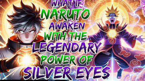 What If Naruto Awaken With The Legendary Power Of Silver Eyes Naruto