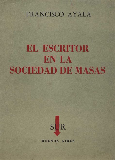 El Escritor En La Sociedad De Masas Fundación Francisco Ayala