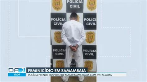 Homem Suspeito De Matar Namorada Com 59 Facadas é Preso No Df Df2 G1