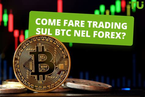 Come Fare Trading Di Bitcoin Sul Forex