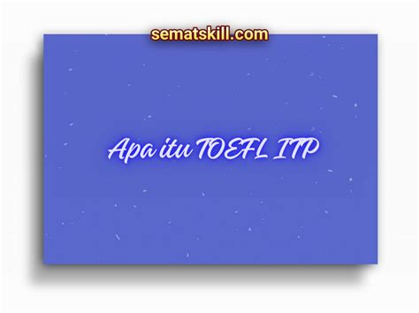 Mengenal Apa Itu Toefl Itp Definisi Kegunaan Biaya Dan Materi