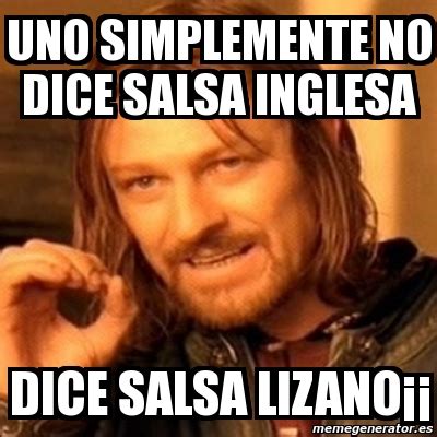 Meme Boromir Uno simplemente no dice salsa inglesa dice salsa lizanoÂ