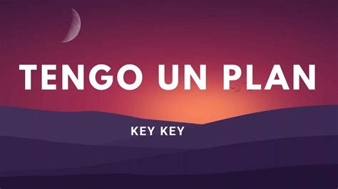 Key Key Tengo Un Plan Letra Dime Tu Si Nos Vamos Baby Por All