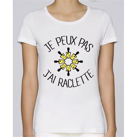 T Shirt J Peux Pas J Ai Raclette Femme Cadeau Humour Taille S