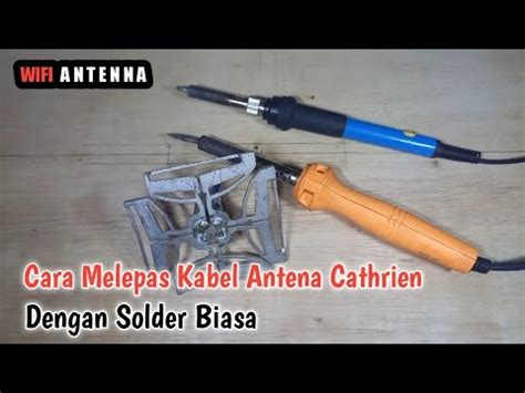 Cara Mudah Melepas Kabel Antena Cathrine Dengan Solder Biasa YouTube