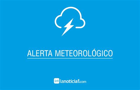 Alertas Meteorol Gicos Por Tormentas Severas Y Vientos Intensos En La