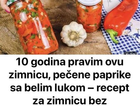 10 godina pravim ovu zimnicu pečene paprike sa belim lukom recept za