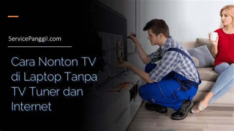 Cara Nonton Tv Di Laptop Tanpa Tv Tuner Dan Internet Service Panggil