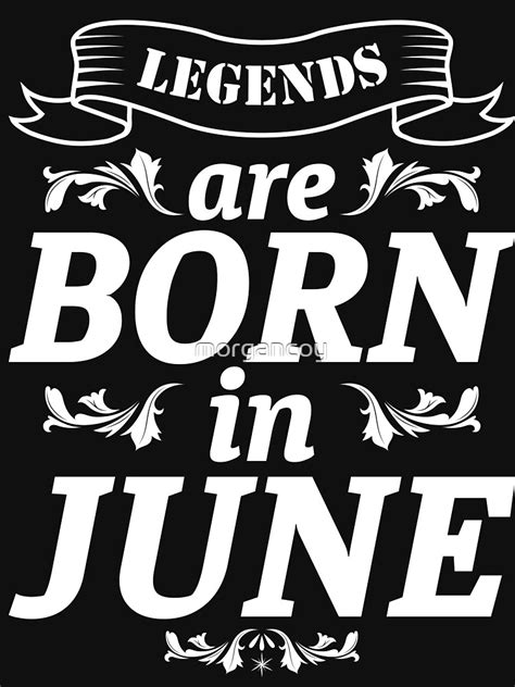 LEGENDS ARE BORN IN JUNE T Shirt By Morgancoy Redbubble