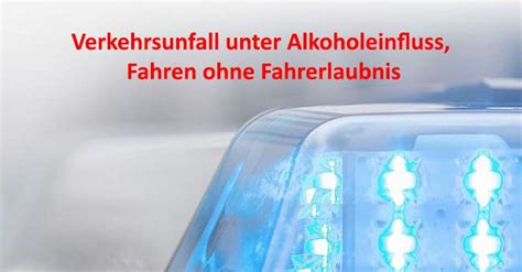 Verkehrsunfall Unter Alkoholeinfluss Fahren Ohne Fahrerlaubnis