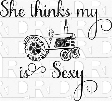 She Thinks My Tractor Is Sexy Tractor Svg Svg Cut Files Etsy