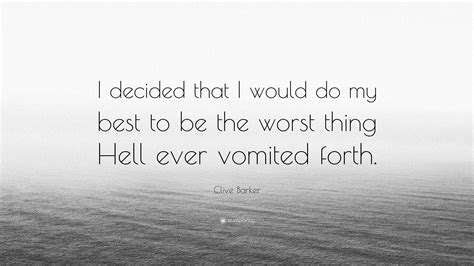 Clive Barker Quote “i Decided That I Would Do My Best To Be The Worst