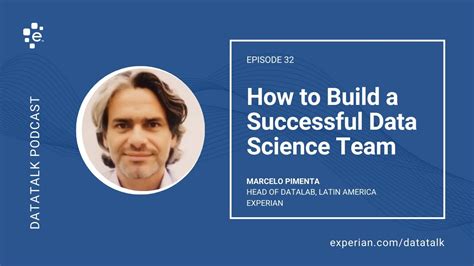 How To Build A Great Data Science Team W Marcelo Pimenta Experiandatalab Episode 32