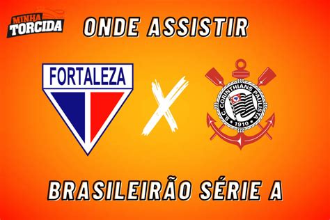 Fortaleza X Corinthians Onde Assistir Brasileir O