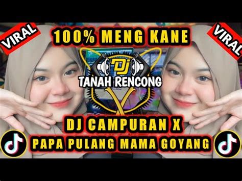 DJ CAMPURAN MENG KANE VIRAL TIKTOK DJ PAPA PULANG MAMA GOYANG REMIX